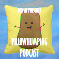 Von af presents - The Pillowhumping Podcast