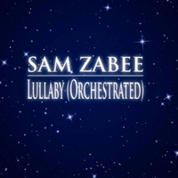 Sam Zabee Lullaby Orchestrated by Sam Zabee