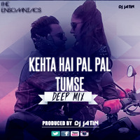 Kehta Hai Pal Pal Tumse Deep Mix by Eynsomniacs Studios