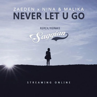 Zaeden X Nina & Malika - Never Let You Go (SAGGIAN REMAKE ) by Saggian