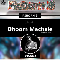 REBORN 3 - Dhoom 3 - Dhoom Machale [Bounce Break]  ( Vikas J Remix ) by AIDC