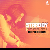 Starboy (Trap To Track) - DJ Cheshta Khurana by AIDC