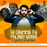 Ek Chumma Tu Mujhko Udhar - DJ Airlock Assam Remix by AIDC