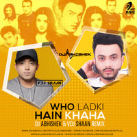 Who Ladki Hain Kaha - DJ Abhishek &amp; VDJ Shaan Remix by AIDC