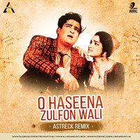 O Haseena Zulfon Wali - Astreck Remix by AIDC