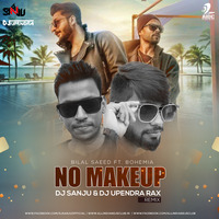 No Makeup (Bilal Saeed) - DJ Sanju &amp; DJ Upendra Rax Remix by AIDC