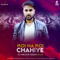 Koi Na Koi Chahiye - DJ Airlock (Assam) Remix by AIDC