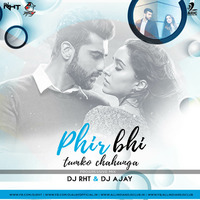 Phir Bhi Tumko Chahunga (Remix) - DJ RHT &amp; DJ AJAY by AIDC