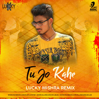 Tu Jo Kahe - Lucky Mishra - Remix by AIDC