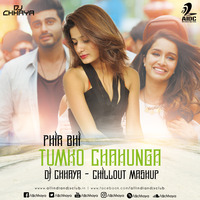 Phir Bhi Tumko Chahunga (Chillout Mashup) By DJ Chhaya by AIDC