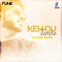 Keh Du Tumhe - Funk Mix by AIDC