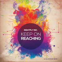 Nightfly Inc. - Keep on Reaching (Bluehouse Remix) by DJ Bluehouse