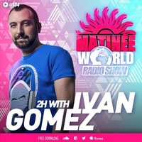 MATINEE WORLD RADIO SHOW #134 IVAN GOMEZ TRACKS 1999 -2009 VINYL SPECIAL SET by Ivan Gomez