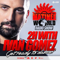 MATINEE WORLD RADIO SHOW #129 / 2 Hours with IVAN GOMEZ by Ivan Gomez