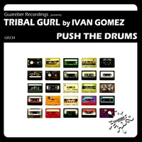 GR234 Tribal Gurl - Push The Drums  (Original Mix)NOW ON BEATPORT! by Ivan Gomez