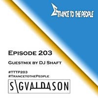Trance to the People 203 (Guestmix by DJ Shaft) by DJ Sigvaldason