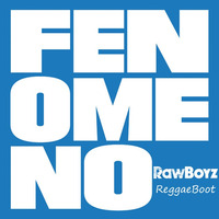 Fenomeno - Rawboyz ReggaeBoot by Rawboyz