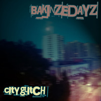 BAKINZEDAYZ - City Glitch (OBI-EP10)