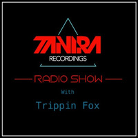 Trippin Fox - Tanira Recordings Radio Show by Trippin Fox