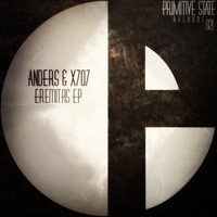 PSR022 : Anders, X707 - Eremitas (Original Mix) by Primitive State Records