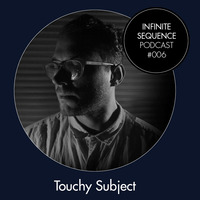 Infinite Sequence Podcast #006 - Touchy Subject (Astrophonica / Medallion Sounds, London) by Infinite Sequence