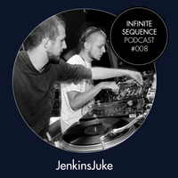 Infinite Sequence Podcast #008 - Jenkins Juke (Green Planet Inc., Dresden) by Infinite Sequence