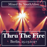 Thru The Fire, Berlin, 25 March 2017 (Mixed By YøuthAlive) by Rudølf Felix Schmidt
