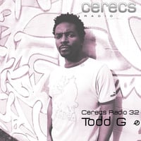 Cerecs Radio Show Ep #32 with Todd G by Todd G