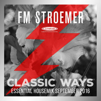 FM STROEMER - Classic Ways Essential Housemix September 2016 | www.fmstroemer.de by Marcel Strömer | FM STROEMER