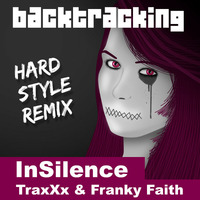 TraxXx &amp; Franky Faith - InSilence (Backtracking Extended Hardstyle Remix) by Backtracking