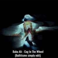 Baba Ali - Cog In The Wheel (Bullitisme simply edit) by Lieven P. aka Bullitisme