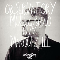 Marquez Ill - Observatory Music Radioshow #014 by MARQUEZ ILL