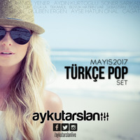 Aykut Arslan - Türkçe Pop Set 2017-05 by TDSmix