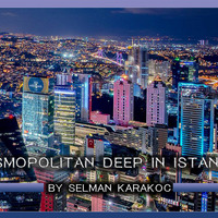 Selman Karakoc - Cosmopolitan Deep In Istanbul by TDSmix