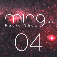 Ming (GER) - Radioshow 004 by Ming (GER)