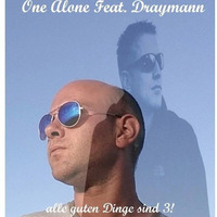 One Alone Feat. Draymann ( alle guten Dinge sind 3!) by One Alone