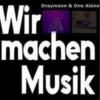 Draymann & One Alone  WIR MACHEN MUSIK by One Alone