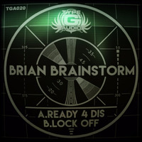 BRIAN BRAINSTORM - LOCK OFF [TGA020] - Out now!!! by Brian Brainstorm