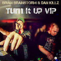 BRIAN BRAINSTORM & DAN KILLZ - TURN IT UP VIP [FREEBIE] by Brian Brainstorm
