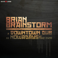 BRIAN BRAINSTORM - DOWNTOWN DUB / NOWADAYS w MIKE DYNA [BL041] - Out now! by Brian Brainstorm