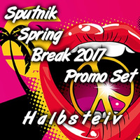 Sputnik Spring Break 2017 - Halbsteiv - Promo Set by Halbsteiv