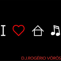 I LOVE HOUSE MUSIC - DJ ROGERIO VOROS by Rogério Voros