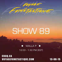 Voyage Funktastique Show #89 13/08/15 With Patrick Mocan & Theatrix By Marley C by Walla P