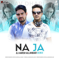 Na Ja (Pav Dharia) - Deejay Harsh Allahbadi Remix by Deejay Harsh Allahbadi