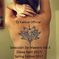 Selección De Maestro Vol.5 (Deep April 2017) by Dj Kahlua