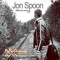Jon Spoon - Take Me Away (MrOrange Remix) [OUT NOW] by MrOrange (Dj & Producer)