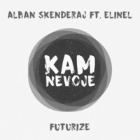 Alban Skenderaj ft. Elinel - Kam nevoje (FUTURIZE Remix) by FUTURIZE
