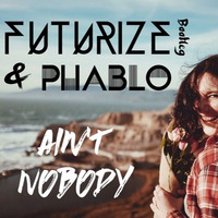 Ain't Nobody (FUTURIZE & Phablo Bootleg)Buy = Free Download by FUTURIZE