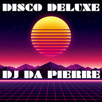 DISCO DELUXE - DJ DA PIERRE MIX by Dj Da Pierre