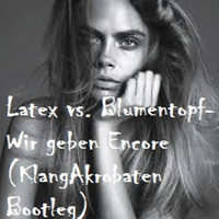 Latex vs. Blumentopf-Wir geben Encore 2015  (KlangAkrobaten EDIT) by KlangAkrobaten